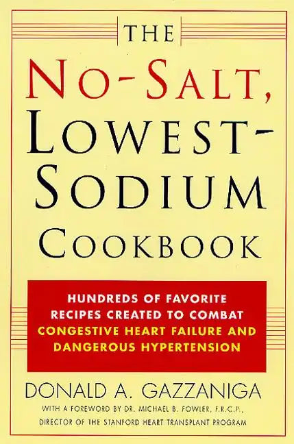 The No-Salt, Lowest-Sodium Cookbook: Hundreds of Favorite Recipes Created to Combat Congestive Heart Failure and Dangerous Hypertension - Paperback