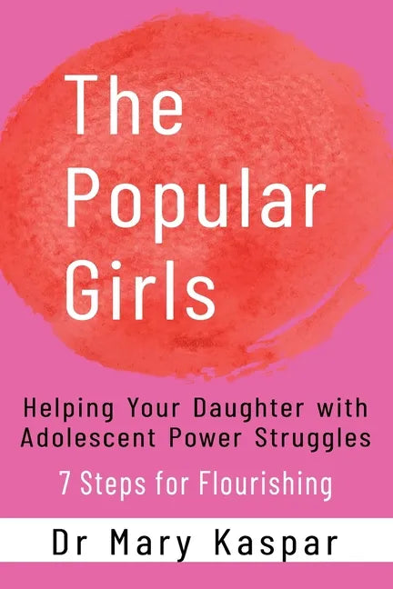 The Popular Girls: Helping Your Daughter with Adolescent Power Struggles - 7 Steps for Flourishing - Paperback