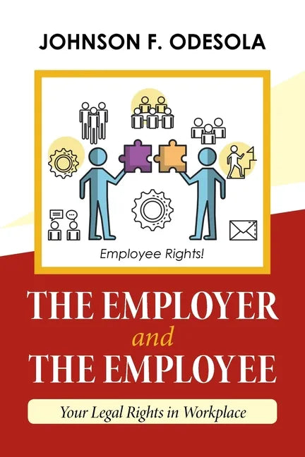 The Employer and the Employee: Your Legal Rights in Workplace - Paperback