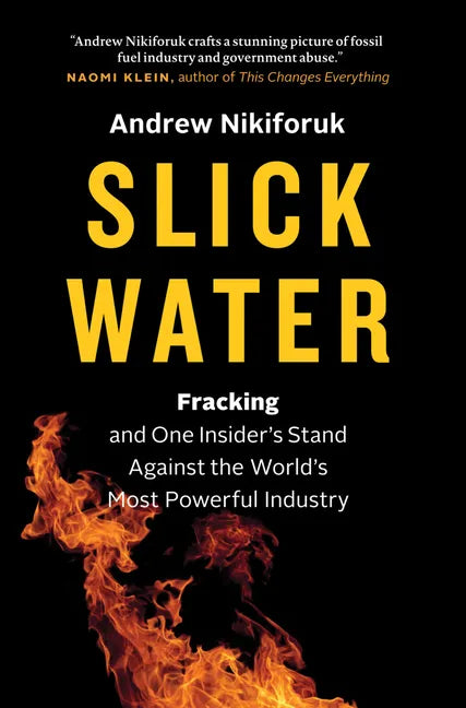 Slick Water: Fracking and One Insider's Stand Against the World's Most Powerful Industry - Hardcover