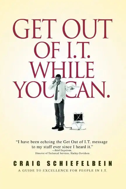 Get Out of I.T. While You Can.: A Guide to Excellence for People in I.T. - Paperback