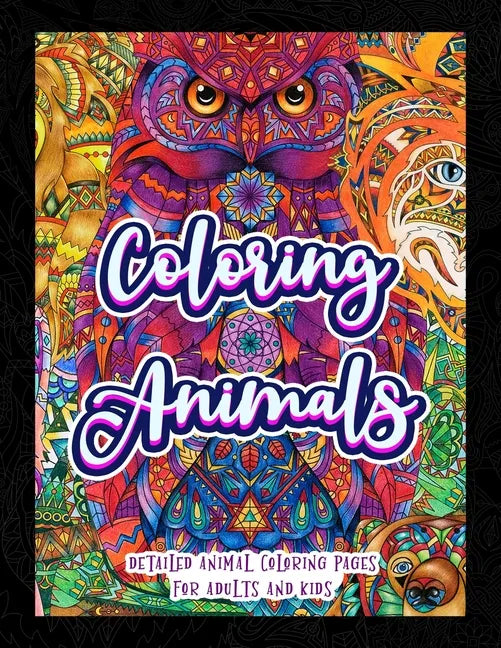 Coloring Animals: Detailed Animal Coloring Pages For Adults And Kids - Paperback
