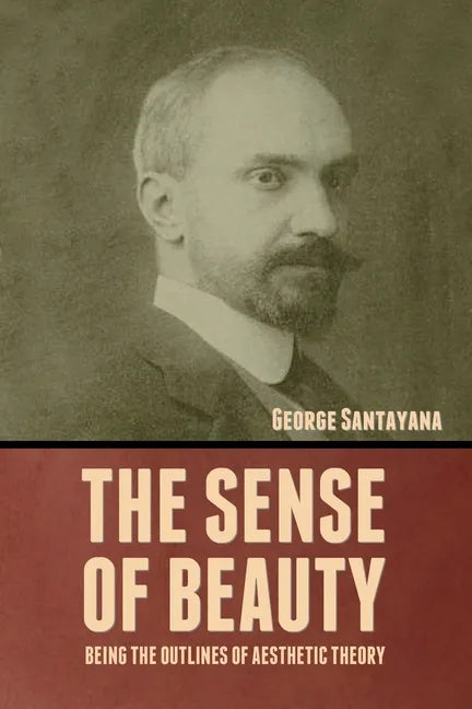The Sense of Beauty: Being the Outlines of Aesthetic Theory - Paperback
