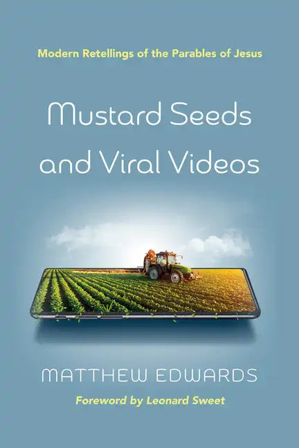 Mustard Seeds and Viral Videos: Modern Retellings of the Parables of Jesus - Hardcover