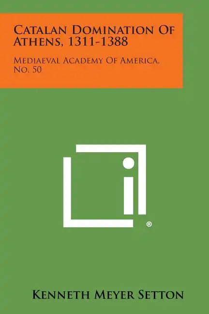 Catalan Domination of Athens, 1311-1388: Mediaeval Academy of America, No. 50 - Paperback