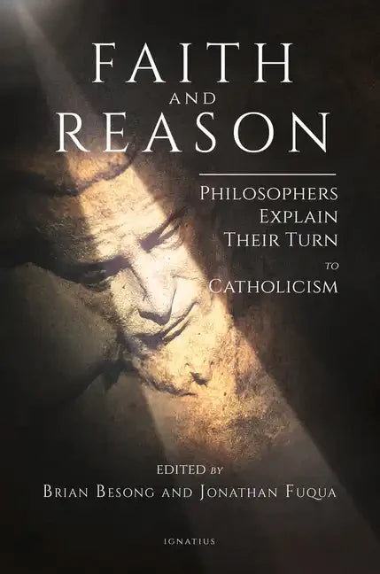 Faith and Reason: Philosophers Explain Their Turn to Catholicism - Paperback