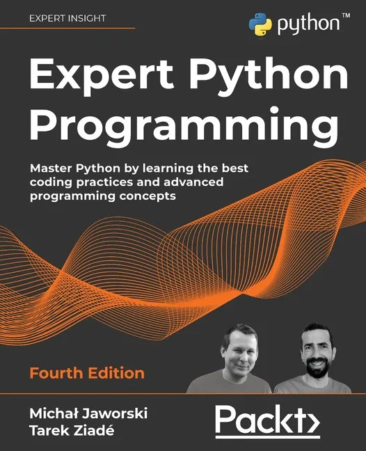 Expert Python Programming - Fourth Edition: Master Python by learning the best coding practices and advanced programming concepts - Paperback