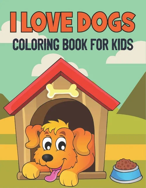 I Love Dogs Coloring Book For Kids: 50 Baby Dog Coloring Pages - Paperback