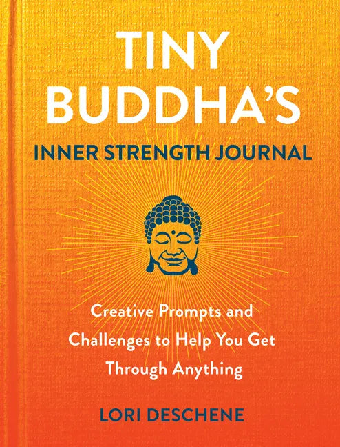 Tiny Buddha's Inner Strength Journal: Creative Prompts and Challenges to Help You Get Through Anything - Hardcover