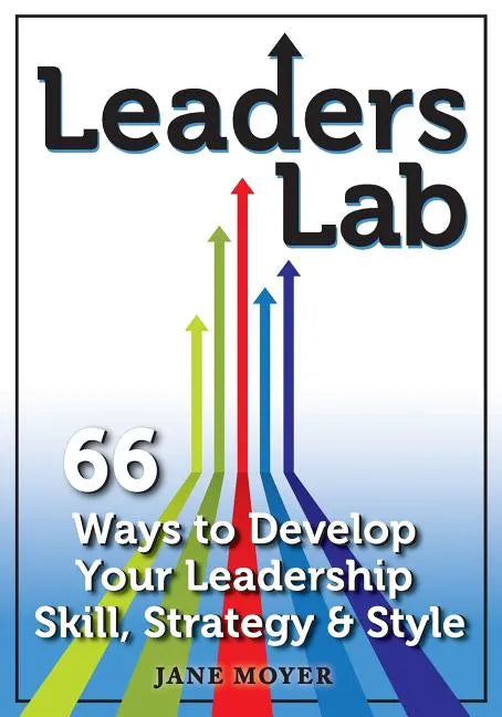 Leaders Lab: 66 Ways to Develop Your Leadership Skill, Strategy, and Style - Paperback