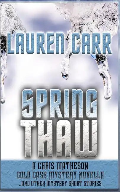 Spring Thaw: A Chris Matheson Cold Case Mystery Novella and Other Mystery Short Stories - Paperback