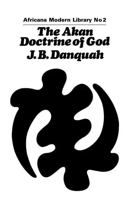 The Akan Doctrine of God: A Fragment of Gold Coast Ethics and Religion - Paperback