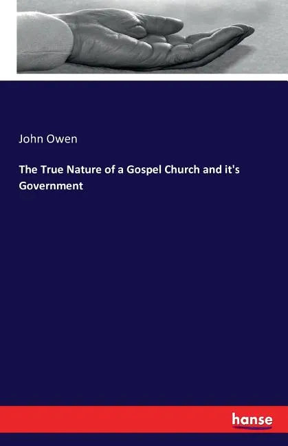 The True Nature of a Gospel Church and it's Government - Paperback