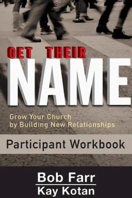 Get Their Name: Participant Workbook: Grow Your Church by Building New Relationships - Paperback