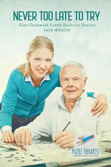 Never Too Late to Try Easy Crossword Puzzle Books for Seniors (with 50 Drills!) - Paperback