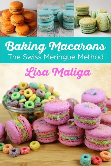 Baking Macarons: The Swiss Meringue Method - Paperback