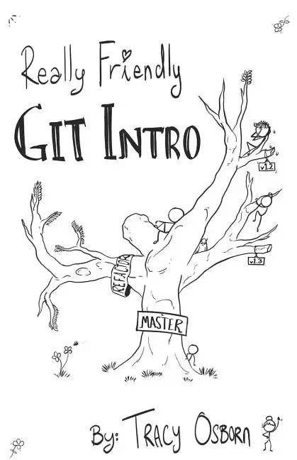 Really Friendly Git Intro: Learn the basics of Git, the version control system for programming. - Paperback