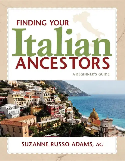 Finding Your Italian Ancestors: A Beginner's Guide - Hardcover