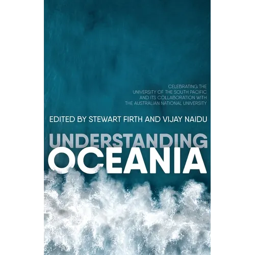 Understanding Oceania: Celebrating the University of the South Pacific and its collaboration with The Australian National University - Paperback