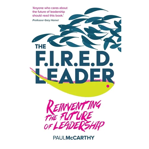 The Fired Leader: Reinventing the Future of Leadership - Hardcover