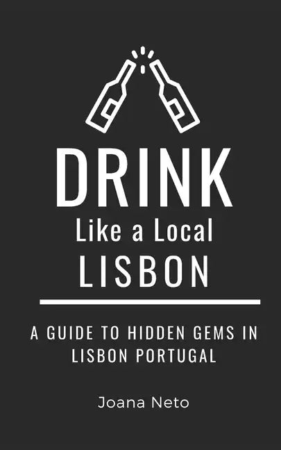 Drink Like a Local- Lisbon: A Guide to Hidden Gems in Lisbon Portugal - Paperback