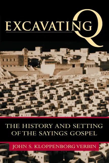 Excavating Q: The History and Setting of the Sayings Gospel - Paperback