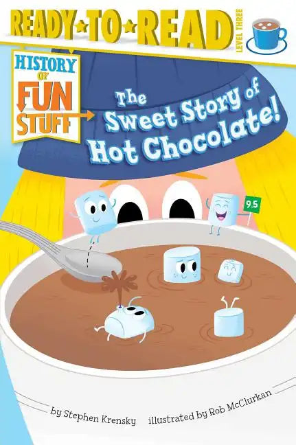 The Sweet Story of Hot Chocolate!: Ready-To-Read Level 3 - Hardcover