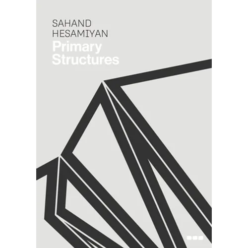 Sahand Hesamiyan: Primary Structures - Hardcover