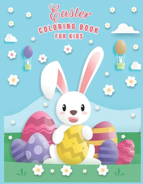 Easter Coloring Book For Kids: Easter Coloring Book For Toddlers And Preschool Kids Ages 2-5 & Ages 2-4 And Ages 4-8 The Great Big happy Easter Egg C - Paperback