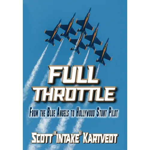 Full Throttle: From The Blue Angels to Hollywood Stunt Pilot - Hardcover
