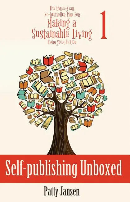 Self-publishing Unboxed: The Three-Year, No-bestseller Plan For Making A Living From Your Fiction Book 1 - Paperback