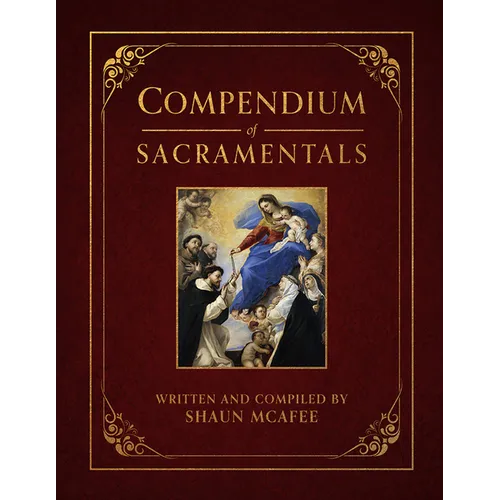 Compendium of Sacramentals: Encyclopedia of the Church's Blessings, Signs, and Devotions - Hardcover