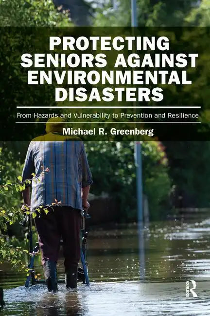 Protecting Seniors Against Environmental Disasters: From Hazards and Vulnerability to Prevention and Resilience - Paperback