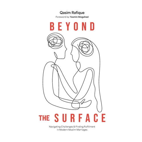 Beyond the Surface: Navigating Challenges & Finding Fulfillment In Modern Muslim Marriage - Hardcover