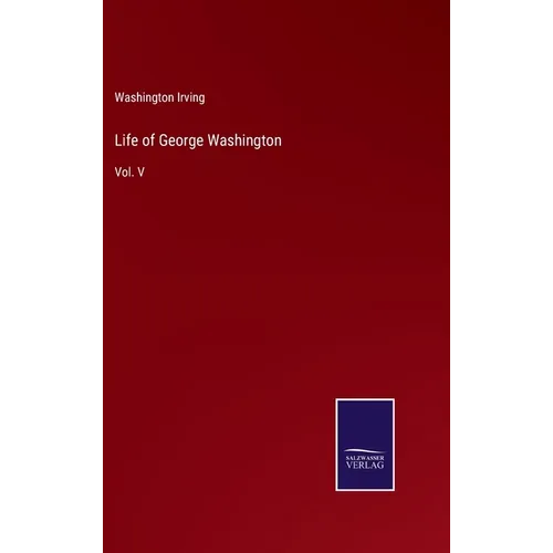 Life of George Washington: Vol. V - Hardcover
