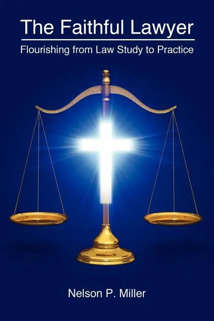 The Faithful Lawyer: Flourishing from Law Study to Practice - Paperback