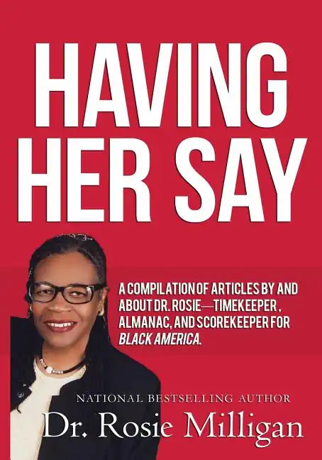 Having Her Say: A Compilation of Articles by and about Dr. Rosie-- Timekeeper, Almanac, and Scorekeeper for Black America - Paperback