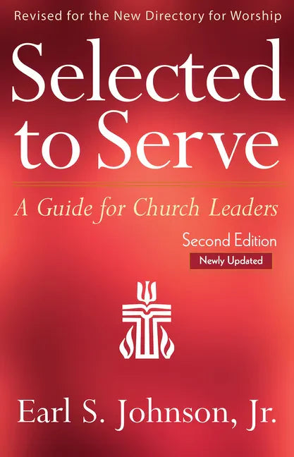 Selected to Serve, Updated Second Edition: A Guide for Church Leaders - Paperback