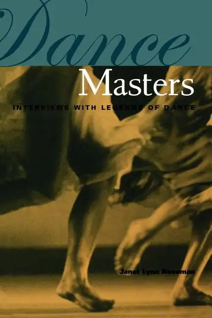 Dance Masters: Interviews with Legends of Dance - Paperback