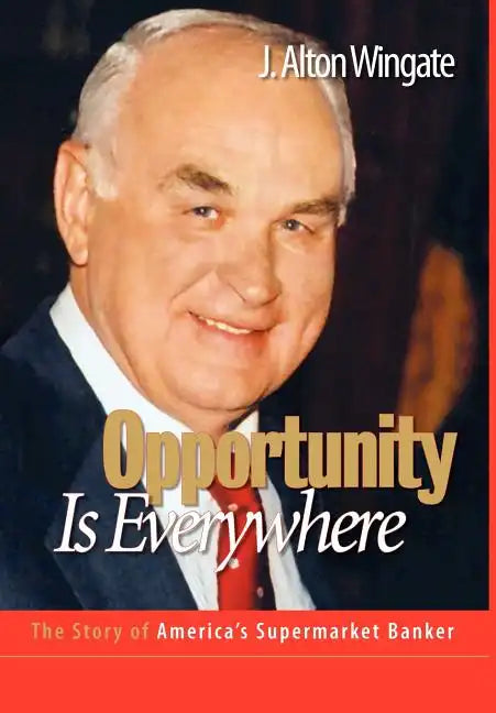 Opportunity Is Everywhere: The Story of America's Supermarket Banker - Hardcover