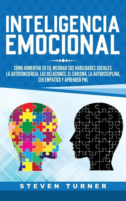 Inteligencia Emocional: Cómo aumentar su EQ, mejorar sus habilidades sociales, la autoconciencia, las relaciones, el carisma, la autodisciplin - Hardcover