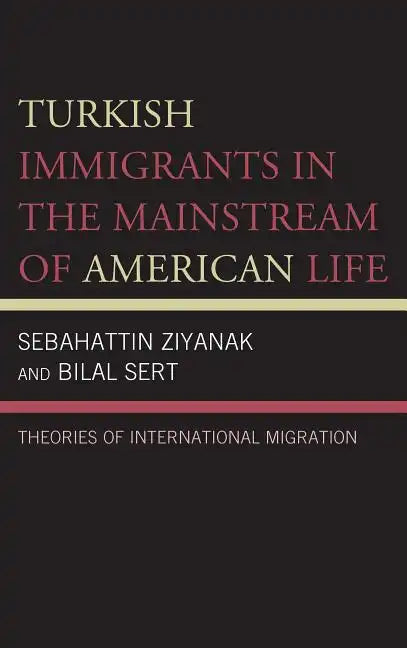 Turkish Immigrants in the Mainstream of American Life: Theories of International Migration - Hardcover