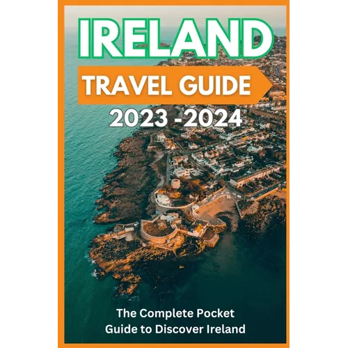 Ireland Travel Guide 2023-2024 - The Complete Pocket Guide to Discover Ireland - Paperback