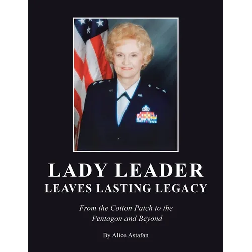 Lady Leader Leaves Lasting Legacy: From the Cotton Patch to the Pentagon and Beyond - Paperback