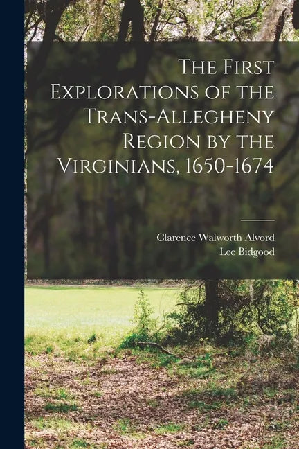 The First Explorations of the Trans-Allegheny Region by the Virginians, 1650-1674 - Paperback