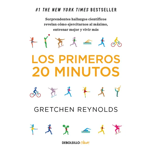 Los Primeros 20 Minutos: Sorprendentes Hallazgos Científicos Revelan Cómo Ejercitarnos Al Máximo, Entrenar Mejor Y Vivir Más / The First 20 Minutes - Paperback