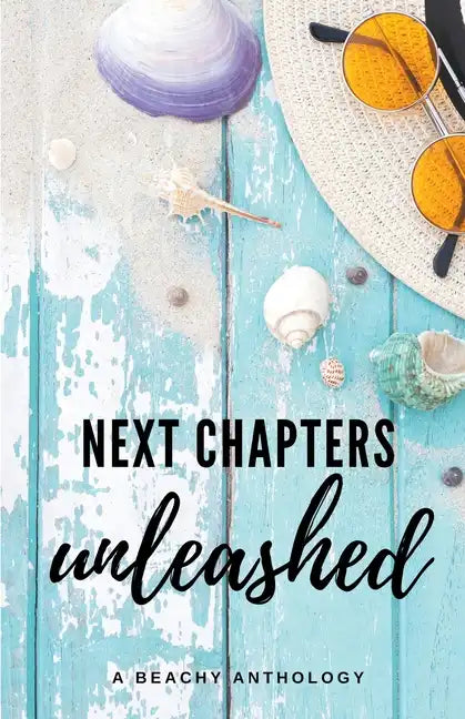 Next Chapters Unleashed: A Beachy Anthology - Paperback
