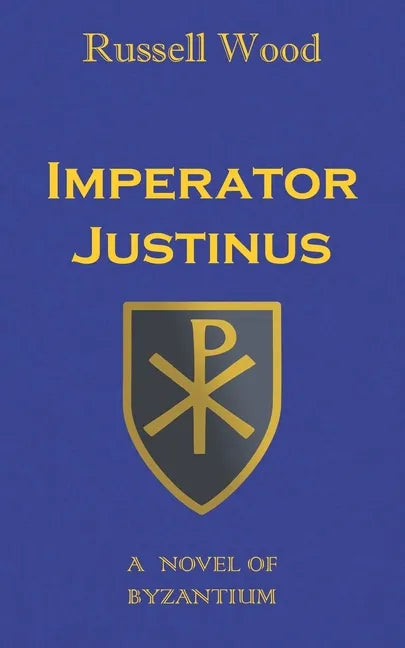 Imperator Justinus: A Novel of Byzantium - Paperback