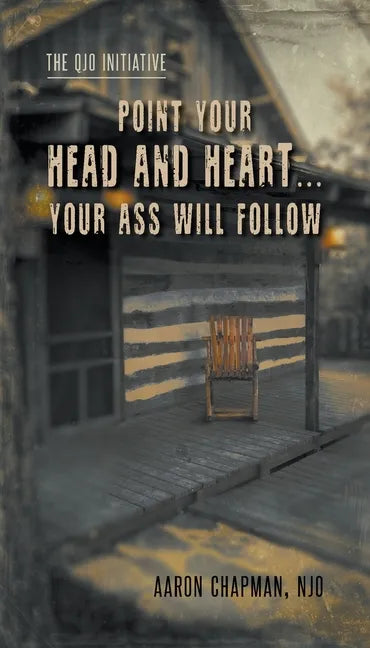 Point Your Head and Heart...Your Ass Will Follow: The QJO Initiative: Book 1 - Paperback
