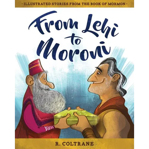 From Lehi to Moroni: Illustrated Stories from the Book of Mormon - Hardcover